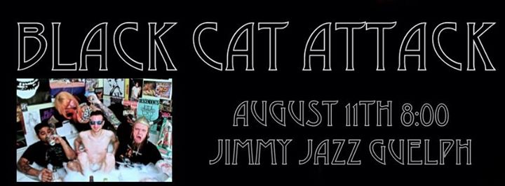 BLACK CAT ATTACK Aug 11th 8:00